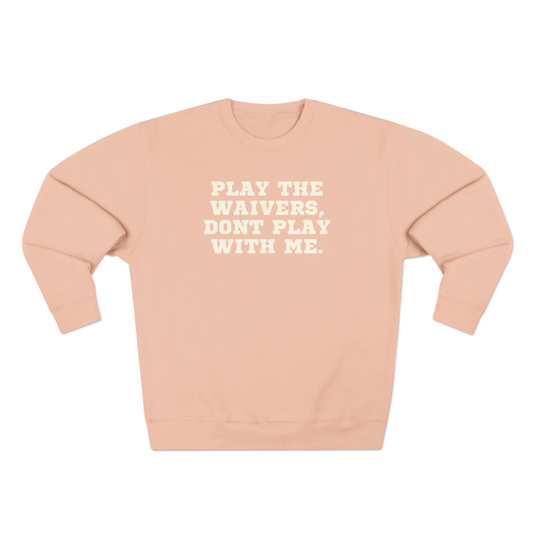 Play the Waivers, Don't Play Me Sweatshirt