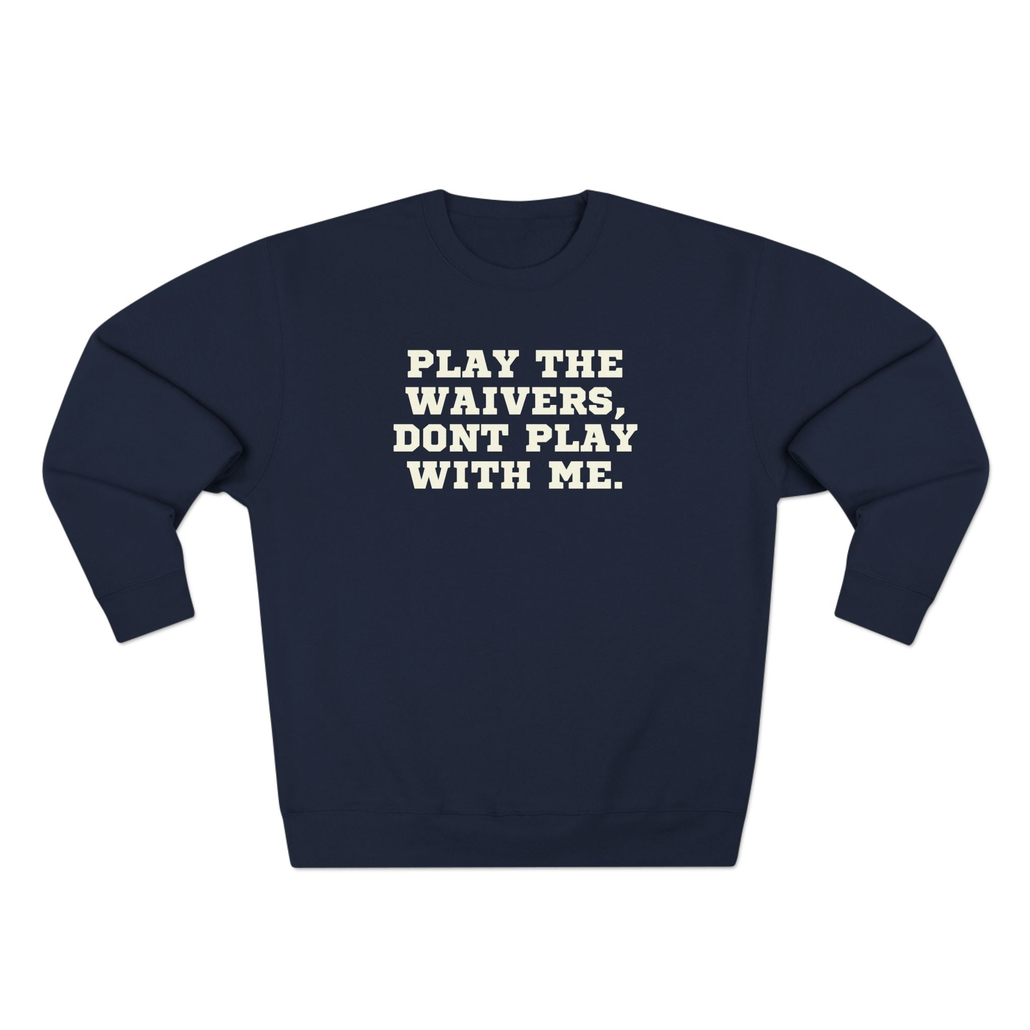 fantasy football sweatshirt with play the waivers don’t play me text