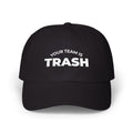 Your Team Is Trash Embroidered Hat