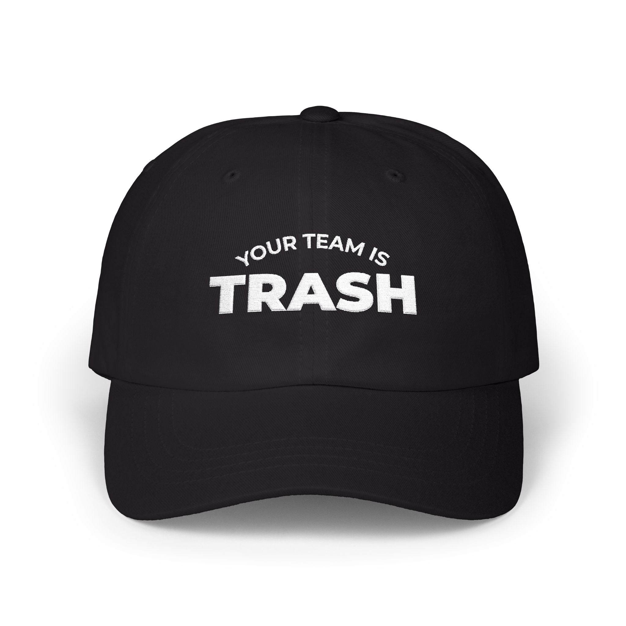 Your Team Is Trash Embroidered Hat
