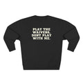 Play the Waivers, Don't Play Me Sweatshirt